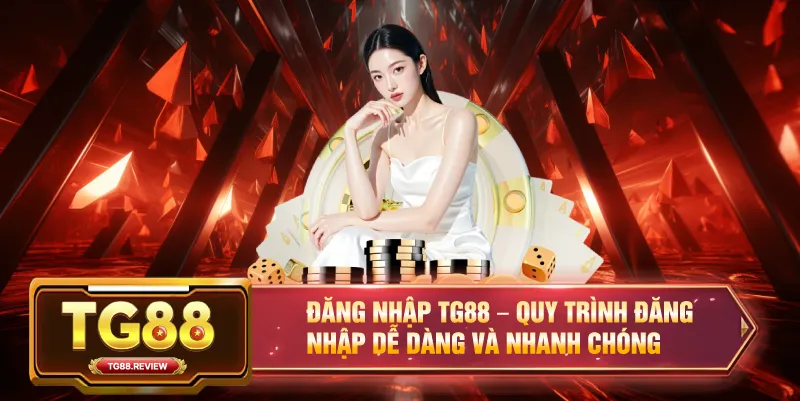 Đăng Nhập TG88 – Quy Trình Đăng Nhập Dễ Dàng Và Nhanh Chóng